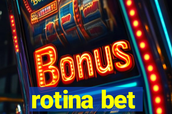 rotina bet